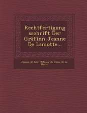 Rechtfertigungsschrift Der Grafinn Jeanne de Lamotte...