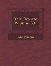 Yale Review, Volume 30...