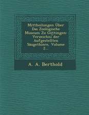 Mittheilungen Über Das Zoologische Museum Zu Göttingen: Verzeichni ︣der Aufgestellten Säugethiere, Volume 2...