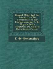 Manuel M�dico-l�gal Des Poisons Pr�c�d� De Considerations Sur L'empoisonnement, De Moyens De Le Constater, Du Resul