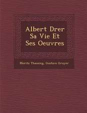 Albert D�rer Sa Vie Et Ses Oeuvres