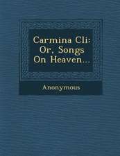 Carmina CLI: Or, Songs on Heaven...