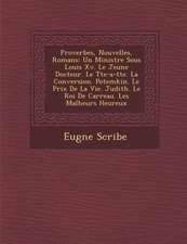 Proverbes, Nouvelles, Romans: Un Ministre Sous Louis XV. Le Jeune Docteur. Le T Te-A-T Te. La Conversion. Potemkin. Le Prix de La Vie. Judith. Le Ro