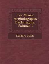 Les Mus Es Arch Ologiques D'Allemagne, Volume 1