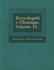 Encyclopedie Chimique, Volume 10...