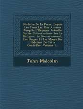 Histoire De La Perse, Depuis Les Tems Les Plus Anciens Jusqu'la L'℗epoque Actuelle: Suivie D'observations Sur La Religion, Le Gouvernement, Les