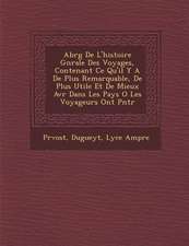 Abr�g� De L'histoire G�n�rale Des Voyages, Contenant Ce Qu'il Y A De Plus Remarquable, De Plus Utile Et De Mieux Av�r� Dans Les Pays O� Les Voyageurs Ont P�n�tr�