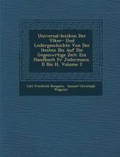 Universal-Lexikon Der V Lker- Und L Ndergeschichte Von Der Ltesten Bis Auf Die Gegenw Rtige Zeit: Ein Handbuch Fur Jedermann. D Bis H, Volume 2