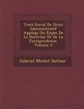 Trait� G�n�ral De Droit Administratif Appliqu� Ou Expos� De La Doctrine Et De La Jurisprudence, Volume 4