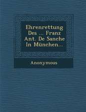 Ehrenrettung Des ... Franz Ant. de Sanche in Munchen...