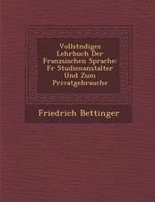 Vollst Ndiges Lehrbuch Der Franz Sischen Sprache: Fur Studienanstalter Und Zum Privatgebrauche