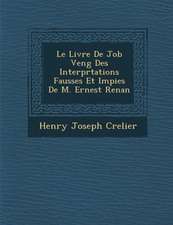 Le Livre de Job Veng Des Interpr Tations Fausses Et Impies de M. Ernest Renan