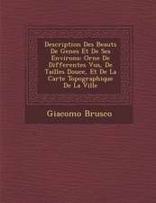 Description Des Beaut S de Genes Et de Ses Environs: Orn E de Differentes Vu S, de Tailles Douce, Et de La Carte Topographique de La Ville