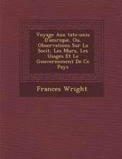 Voyage Aux Tats-Unis D'Am Rique, Ou, Observations Sur La Soci T, Les M Urs, Les Usages Et Le Gouvernement de Ce Pays