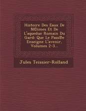 Histoire Des Eaux De N(c)imes Et De L'aqueduc Romain Du Gard