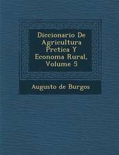 Diccionario De Agricultura Pr�ctica Y Econom�a Rural, Volume 5