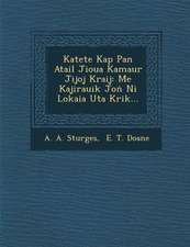 Katete Kap Pan Atail Jioua Kamaur Jijoj Kraij: Me Kajirauik Jo Ni Lokaia Uta Krik...