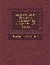 Discours De M. Benjamin Constant � La Chambre Des D�put�s