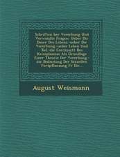 Schriften �ber Vererbung Und Verwandte Fragen: Ueber Dir Dauer Des Lebens.-Ueber Die Vererbung.-Ueber Leben Und Tod.-Die Continuit�t Des