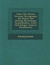 Ueber Den Nutzen Gewisser Bewegungen Des K Rpers Zur Heilung Hartn Ckiger Hypochondrie, Gicht Und Einiger Anderer Krankheiten