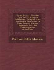 Ueber Die Art, Wie Man Zum Tod Verurtheilte Uebelth Ter, Vorz Glich Aber Verstockte B Sewichter in Ihren Letzten Stunden Behandeln Soll, Aus Physiolog