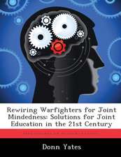 REWIRING WARFIGHTERS FOR JOINT