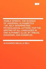 Visible Speech, the Science of Universal Alphabetics