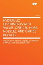 Hydraulic Experiments With Valves, Orifices, Hose, Nozzles, and Orifice Buckets