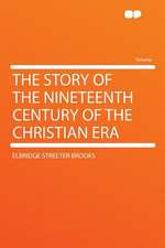 The Story of the Nineteenth Century of the Christian Era