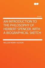 An Introduction to the Philosophy of Herbert Spencer, With a Biographical Sketch