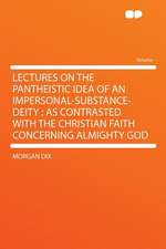 Lectures on the Pantheistic Idea of an Impersonal-substance-deity