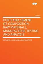 Portland Cement; Its Composition, Raw Materials, Manufacture, Testing and Analysis