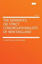 The Separates; Or, Strict Congregationalists of New England