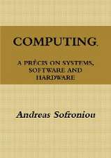 COMPUTING, A PRÉCIS ON SYSTEMS, SOFTWARE AND HARDWARE