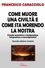 Come Muore Una Civilta E Come Sta Morendo La Nostra (Seconda Edizione Riveduta)