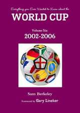 Everything You Ever Wanted to Know about the World Cup Volume Six: 2002-2006