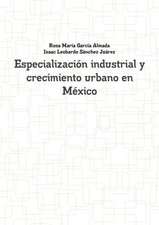 Especializacion Industrial y Crecimiento Urbano En Mexico