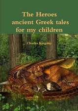 The Heroes Ancient Greek Tales for My Chkildren