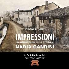 Impressioni. La Brembio Di Ieri Nella Pittura Di Nadia Gandini