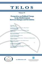 Telos Volume VI: Perspectives on Political Change in the Mediterranean