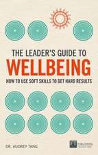 The Leader's Guide to Wellbeing: How to use soft skills to get hard results