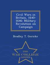 Civil Wars in Britain, 1640-1646: Military Revolution on Campaign - War College Series