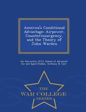 America's Conditional Advantage: Airpower, Counterinsurgency, and the Theory of John Warden - War College Series