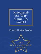 Kriegspiel: The War-Game. [A Novel.] - War College Series