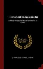 --Historical Encyclopaedia: Entitled Meadows of Gold and Mines of Gems