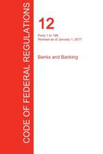 CFR 12, Parts 1 to 199, Banks and Banking, January 01, 2017 (Volume 1 of 8)