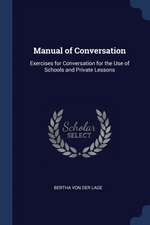 Manual of Conversation: Exercises for Conversation for the Use of Schools and Private Lessons