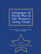 Campaigns of World War II: The Women's Army Corps - War College Series