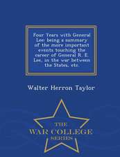 Four Years with General Lee: Being a Summary of the More Important Events Touching the Career of General R. E. Lee, in the War Between the States,