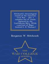 Hitchcock's Chronological Record of the American Civil War ... Also, a Complete List of Vessels Captured by the Confederate Navy. [With a Portrait of Major General G. H. Thomas.] - War College Series